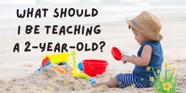 What Should I Be Teaching a 2-Year-Old?