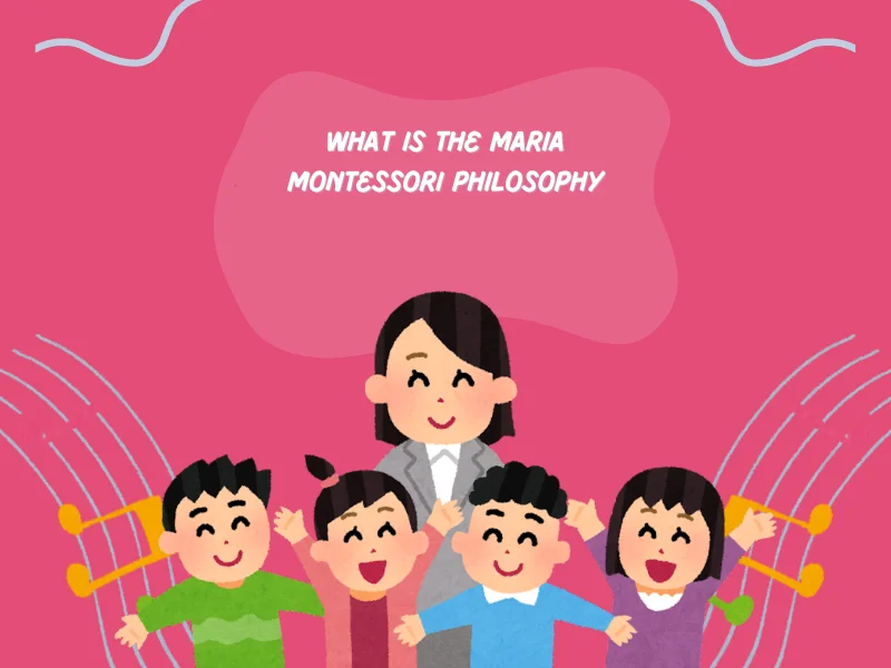 What is The Maria Montessori Philosophy