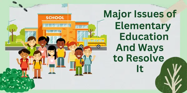 Major Issues of Elementary Education And Ways to Resolve It