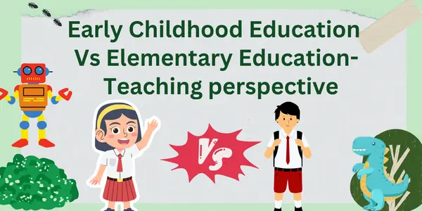 Early Childhood Education Vs Elementary Education- Teaching perspective