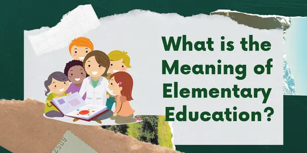 What is the Meaning of Elementary Education?