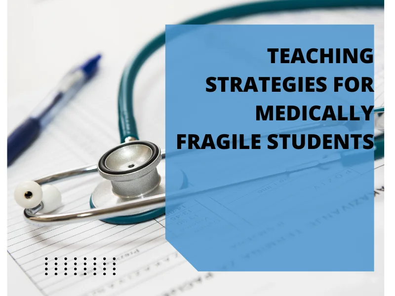 Teaching Strategies for Medically Fragile Students